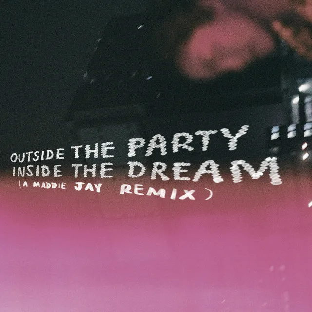 outside the party, inside the dream - a maddie jay remix