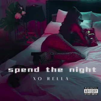 SPEND THE NIGHT by XO Rella