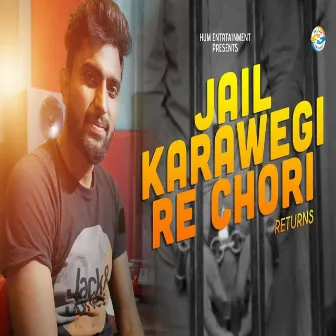 Jail Karawegi Re Chori (Returns) by Vikas Hammi