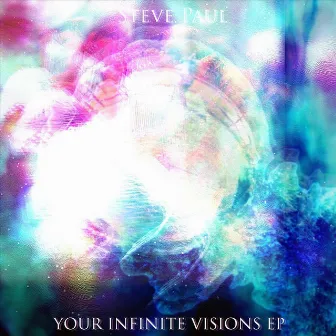 Your Infinite Visions by Steve Paul