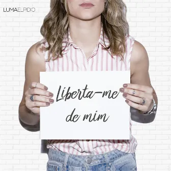 Liberta-Me de Mim by Luma Elpidio