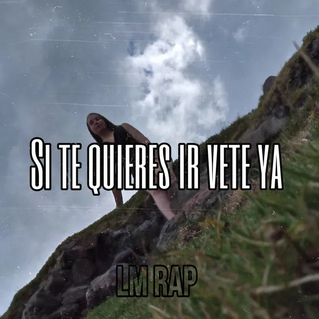 Si Te Quieres Ir Vete Ya