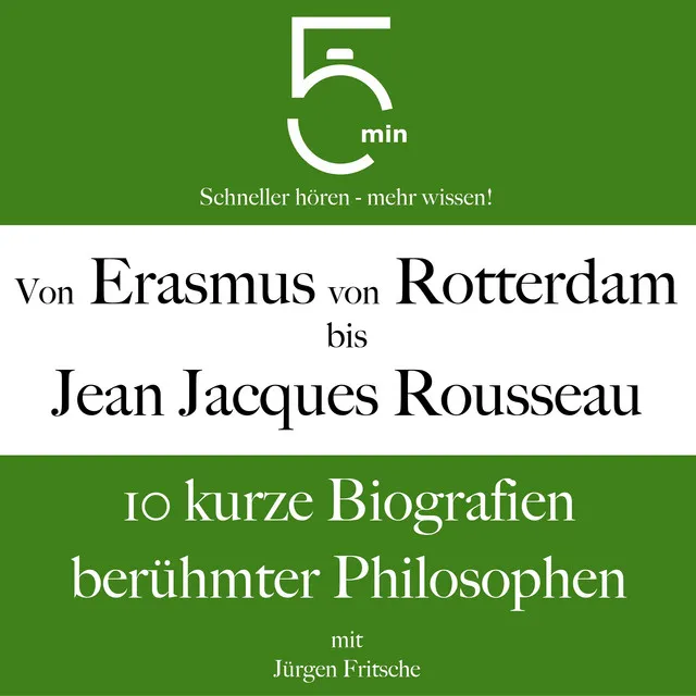 Von Erasmus von Rotterdam bis Jean Jacques Rousseau (10 kurze Biografien berühmter Philosophen)