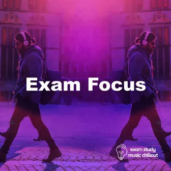 Exam Focus by Exam Study Music Chillout