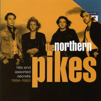 Hits And Assorted Secrets (1983-1993) by The Northern Pikes