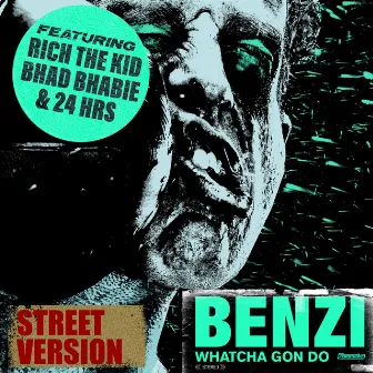 Whatcha Gon Do (feat. Bhad Bhabie, Rich The Kid & 24hrs) [Street Version] by Benzi