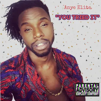 You Tried It by Anye Elite