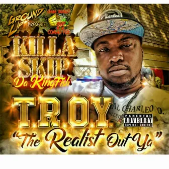 T.R.O.Y. (The Realist out Ya) by Killa Skip da Kingfish