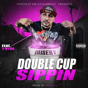 Double Cup Sippin (feat. T Vybe) by Misery