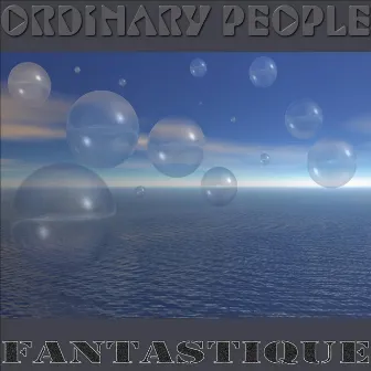 Fantastique by Ordinary People