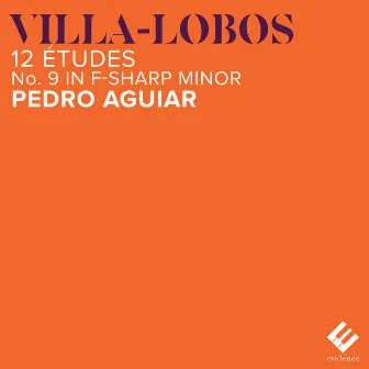 Villa-Lobos: 12 Etudes, W235: No. 9 in F-Sharp Minor, Très peu animé by Pedro Aguiar