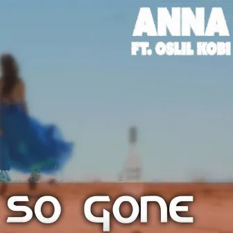 So Gone (feat. Oslil Kobi) by Anna