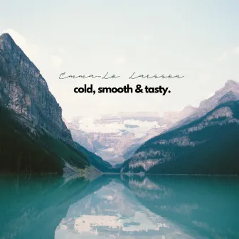 Cold, Smooth & Tasty. by Emma-Lo Larsson