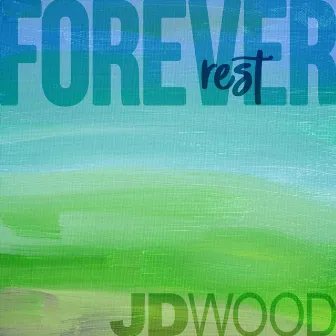 Forever Rest by JD Wood