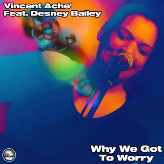 Why We Got To Worry by Vincent Ache'