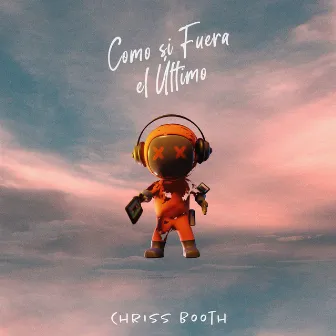 Como Si Fuera El Ultimo by Chriss Booth