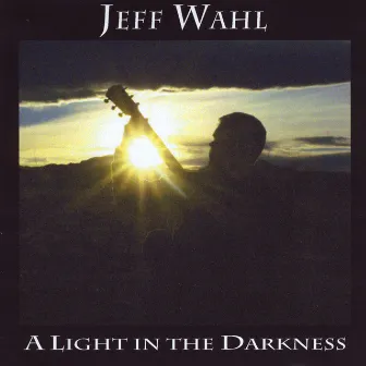 A Light In The Darkness by Jeff Wahl