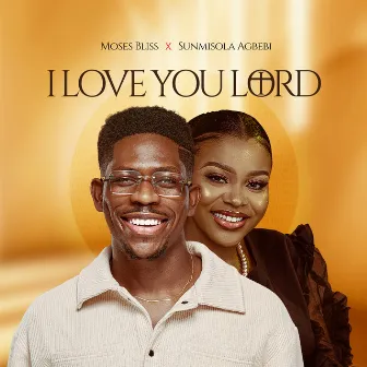 I Love You Lord by Sunmisola Agbebi