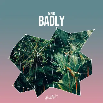 Badly by MRIK