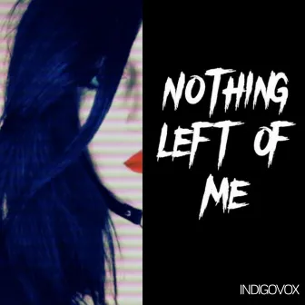 Nothing Left Of Me by Indigovox