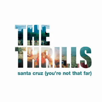 Santa Cruz (You're Not That Far) by The Thrills