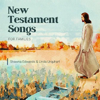 New Testament Songs for Families by Shawna Edwards