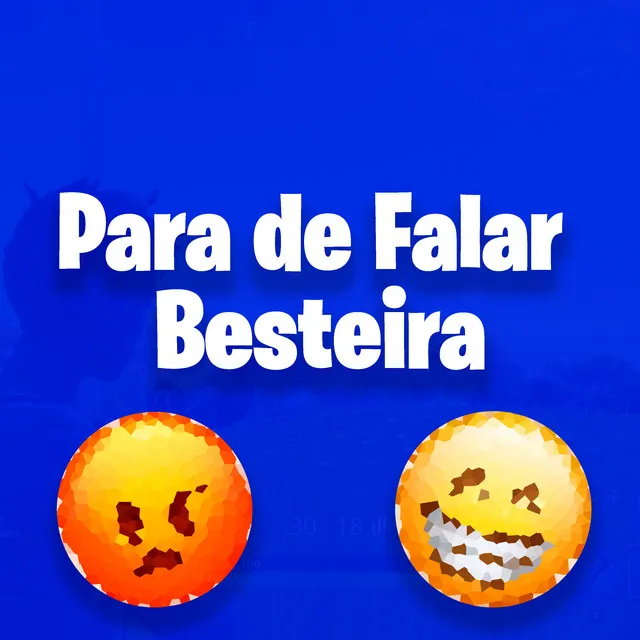 Para de Falar Besteira