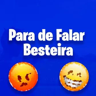 Para de Falar Besteira by IceBe