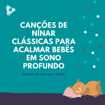 Canções de Ninar Clássicas para Acalmar Bebês em Sono Profundo by Música Mágica para Bebês de Sono