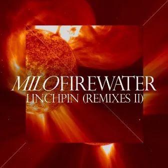 Linchpin Remixes II by Milo Firewater