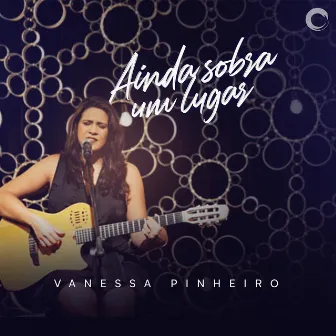 Ainda Sobra um Lugar (Ao Vivo) by Vanessa Pinheiro