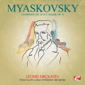 Myaskovsky: Symphony No. 26 in C Major, Op. 79 (Digitally Remastered) by Nikolai Myaskovsky