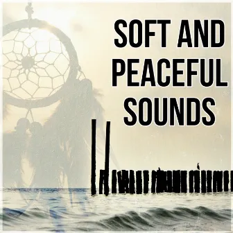 Soft and Peaceful Sounds - Sweet Dreams, Inner Peace, Soothing Sounds & Soft Piano Music for Lounge by Inner Peace Music Universe