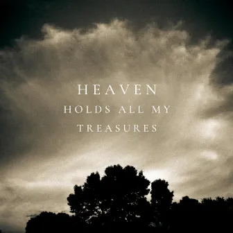 Heaven Holds All My Treasures by Kyle Fosburgh