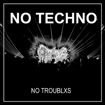 No Techno by No Troublxs