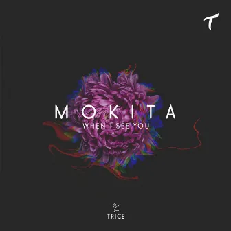 When I See You by Mokita