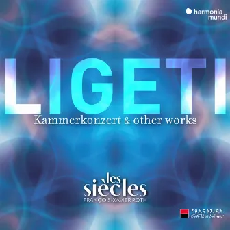 Ligeti: Six Bagatelles, Chamber Concerto & Ten Pieces for Wind Quintet (Live) [Remastered] by Les Siècles