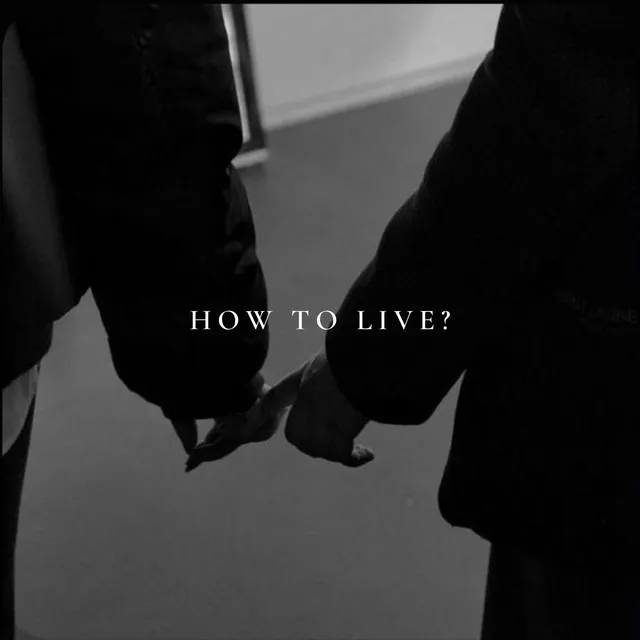 How to Live?