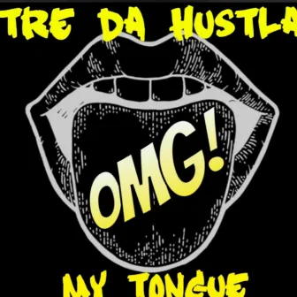 MY TONGUE by Tre da Hustla