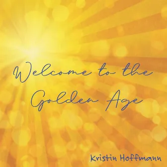 Welcome to the Golden Age (Peace on Earth Anthem) by Kristin Hoffmann