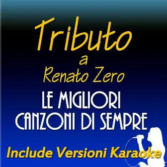 Le migliori canzoni di sempre: Tributo a Renato Zero (Include versioni karaoke) by Max Marinaro