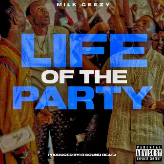 Life Of The Party by Milk Geezy