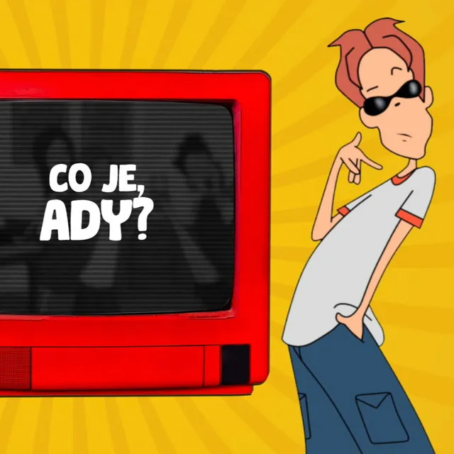 Co je, Ady?