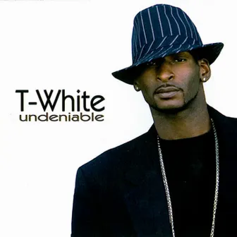 Undeniable by T-White