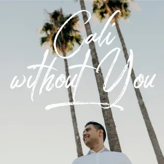 Cali Without You by Tony Villa