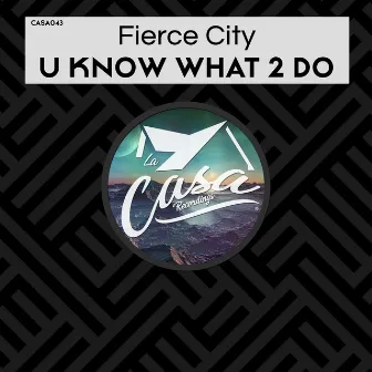 U Know What 2 Do by Fierce City