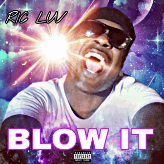 Blow IT by RIC LUV