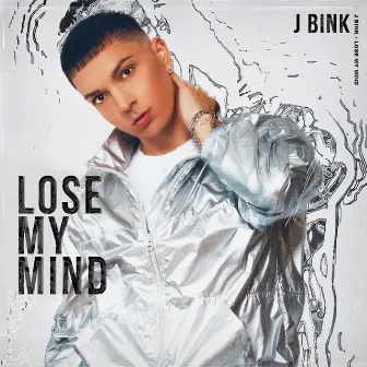 Lose My Mind by J BINK