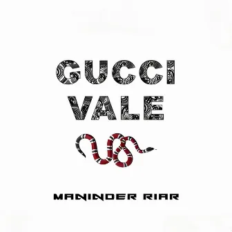 Gucci Vale by Maninder Riar