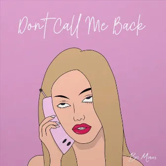 Don’t Call Me Back by Bri Minus